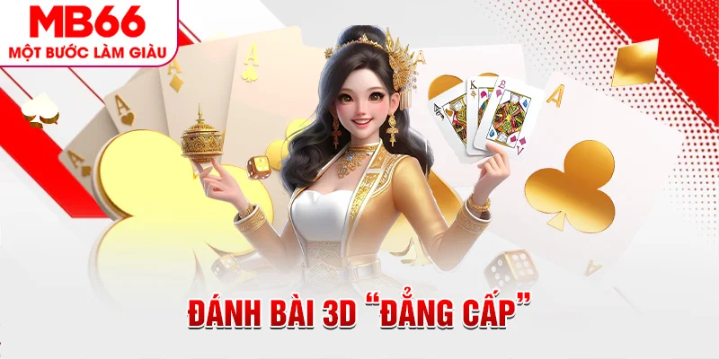 Đánh bài 3D “đẳng cấp”