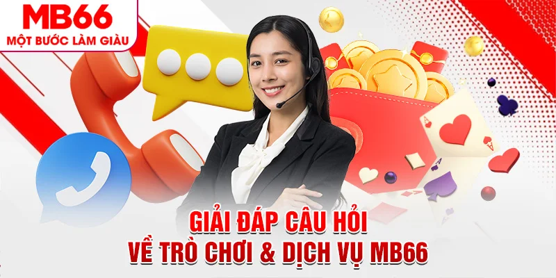 Giải đáp câu hỏi về trò chơi & dịch vụ MB66