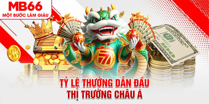 Tỷ lệ thưởng dẫn đầu thị trường Châu Á