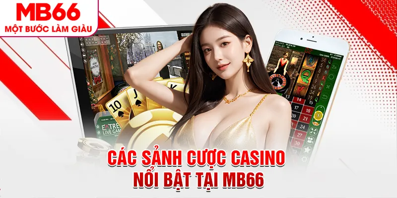 Các sảnh cược casino nổi bật tại Mb66