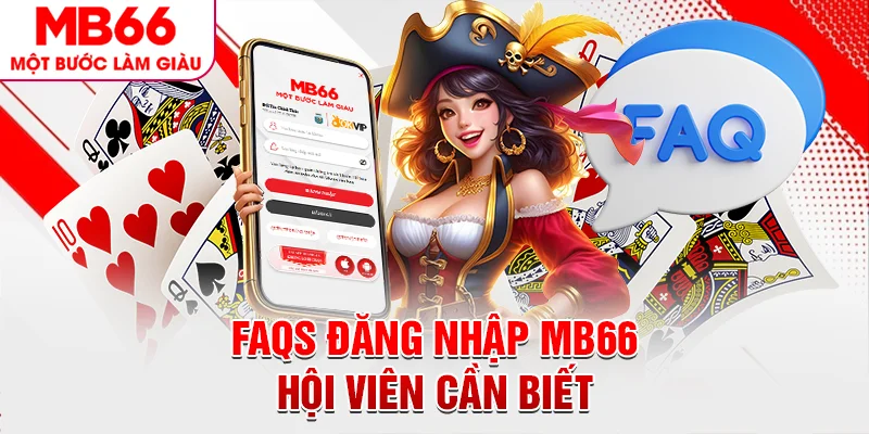 FAQs đăng nhập MB66 hội viên cần biết